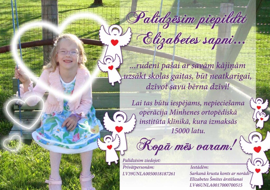Septiņus gadus vecajai smiltenietei Elizabetei Šmitei ārsti jau pirmajā dzīves gadā uzstādīja diagnozi “cerebrālā paralīze”. Lai meitene varētu patstāvīgi staigāt, vecāki cer uz operāciju Vācijā, taču operācijai vajadzīgi 15 tūkstoši latu.
Autors: Sandra Pētersone